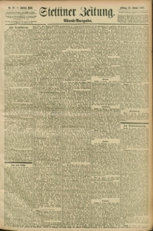 Stettiner Zeitung. 1897, Nr. 36 (22 Januar) - Abend-Ausgabe