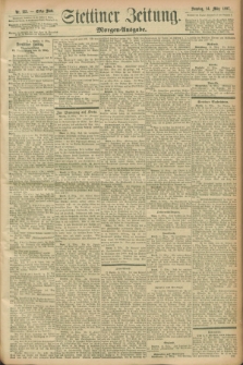 Stettiner Zeitung. 1897, Nr. 123 (14 März) - Morgen-Ausgabe