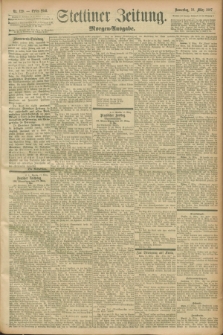 Stettiner Zeitung. 1897, Nr. 129 (18 März) - Morgen-Ausgabe