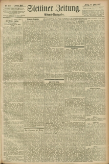 Stettiner Zeitung. 1897, Nr. 132 (19 März) - Abend-Ausgabe