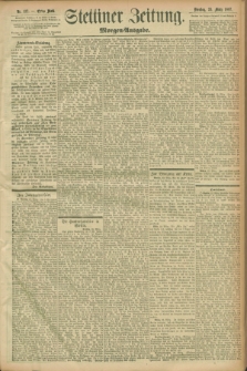Stettiner Zeitung. 1897, Nr. 137 (23 März) - Morgen-Ausgabe