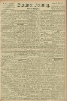 Stettiner Zeitung. 1897, Nr. 144 (26 März) - Abend-Ausgabe