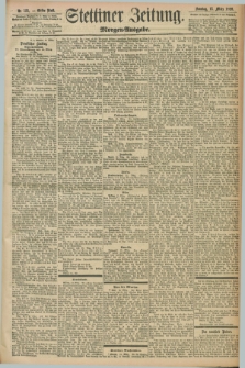 Stettiner Zeitung. 1898, Nr. 121 (13 März) - Morgen-Ausgabe