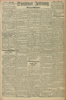 Stettiner Zeitung. 1898, Nr. 129 (18 März) - Morgen-Ausgabe
