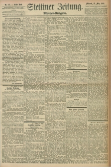 Stettiner Zeitung. 1898, Nr. 137 (23 März) - Morgen-Ausgabe