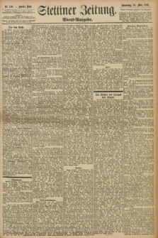 Stettiner Zeitung. 1898, Nr. 140 (24 März) - Abend-Ausgabe