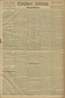 Stettiner Zeitung. 1898, Nr. 579 (11 Dezember) - Morgen-Ausgabe