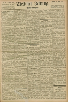 Stettiner Zeitung. 1899, Nr. 30 (18 Januar) - Abend-Ausgabe