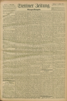 Stettiner Zeitung. 1899, Nr. 85 (19 Februar) - Morgen-Ausgabe