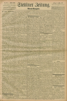 Stettiner Zeitung. 1899, Nr. 118 (10 März) - Abend-Ausgabe