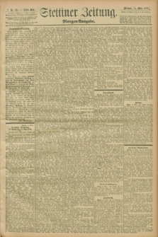 Stettiner Zeitung. 1899, Nr. 125 (15 März) - Morgen-Ausgabe
