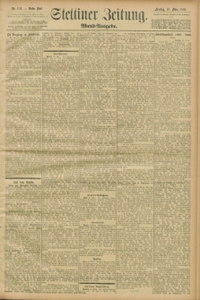 Stettiner Zeitung. 1899, Nr. 134 (20 März) - Abend-Ausgabe