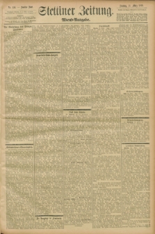 Stettiner Zeitung. 1899, Nr. 136 (21 März) - Abend-Ausgabe