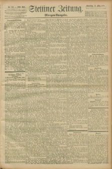 Stettiner Zeitung. 1899, Nr. 139 (23 März) - Morgen-Ausgabe
