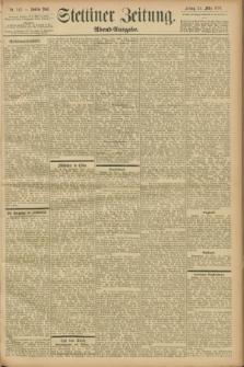 Stettiner Zeitung. 1899, Nr. 142 (24 März) - Abend-Ausgabe