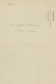 Luźne notatki dotyczące pracy pedagogicznej Stefana Pawlickiego na Uniwersytecie Jagiellońskim, z lat 1882-1913
