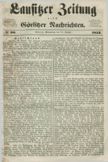Lausitzer Zeitung nebst Görlitzer Nachrichten. 1853, № 99 (25 August)