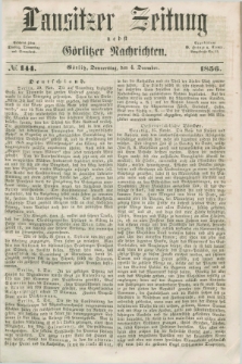 Lausitzer Zeitung nebst Görlitzer Nachrichten. 1856, № 144 (4 December) + dod.