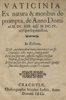 Vaticinia Ex natura & moribus deprompta, de Anno Domini M.DC.XIII. & M.DC.IV (sic!) alijsque sequentibus