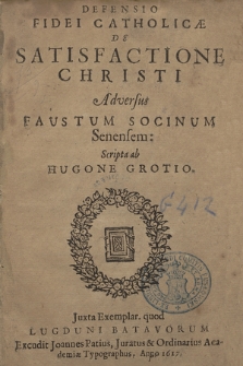 Defensio Fidei Catholicae De Satisfactione Christi : Adversus Faustum Socinum Senensem