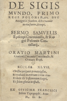De Sigismvndo Primo, Rege Poloniæ &c. Dvo Panegyrici funebres, dicti Cracouiæ in eius funere, Nempe Sermo Samvelis Episcopi Cracouiensis [...]. Oratio Martini Cromeri [...]