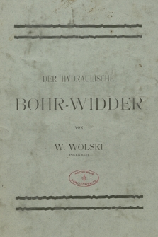 Prace dotyczące techniki i maszyn wiertniczych. Druki. T. 5, Der Hydraulische Bohr-Widder