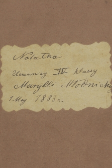 Notesy Maryli Wolskiej z lat 1883–1920. T. 1, „Notatka uczennicy IV klassy Marylki Młodnickiej. 1 maj 1883 r.”