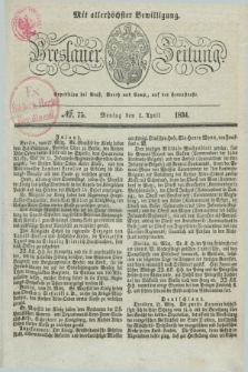 Breslauer Zeitung : mit allerhöchster Bewilligung. 1834, №. 75 (1 April) + dod.