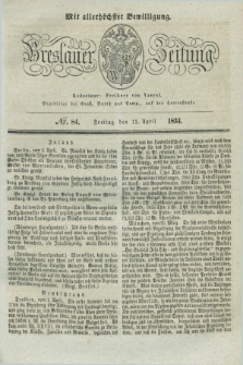 Breslauer Zeitung : mit allerhöchster Bewilligung. 1834, №. 84 (11 April) + dod.