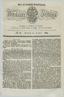 Breslauer Zeitung : mit allerhöchster Bewilligung. 1834, №. 88 (16 April) + dod.