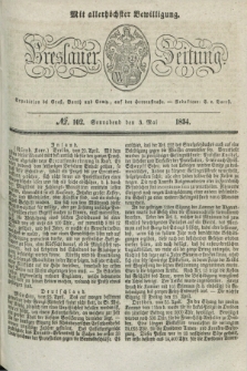 Breslauer Zeitung : mit allerhöchster Bewilligung. 1834, №. 102 (3 Mai) + dod.