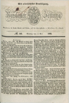 Breslauer Zeitung : mit allerhöchster Bewilligung. 1834, №. 103 (5 Mai) + dod.