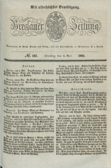 Breslauer Zeitung : mit allerhöchster Bewilligung. 1834, №. 104 (6 Mai) + dod.