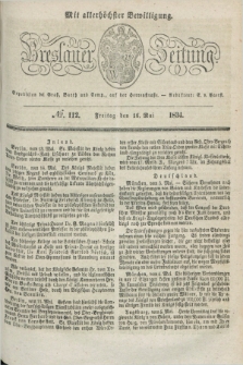 Breslauer Zeitung : mit allerhöchster Bewilligung. 1834, №. 112 (16 Mai) + dod.