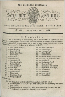 Breslauer Zeitung : mit allerhöchster Bewilligung. 1834, №. 125 (2 Juni) + dod.