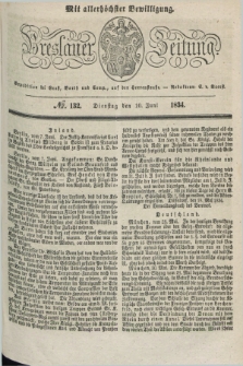 Breslauer Zeitung : mit allerhöchster Bewilligung. 1834, №. 132 (10 Juni) + dod.