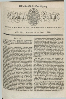 Breslauer Zeitung : mit allerhöchster Bewilligung. 1834, №. 133 (11 Juni) + dod.