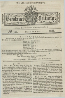 Breslauer Zeitung : mit allerhöchster Bewilligung. 1834, №. 157 (9 Juli) + dod.