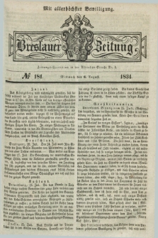 Breslauer Zeitung : mit allerhöchster Bewilligung. 1834, №. 181 (6 August) + dod.