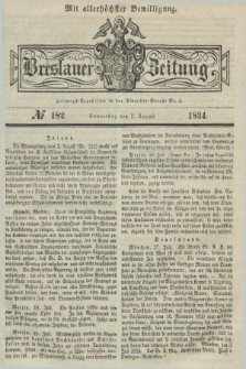 Breslauer Zeitung : mit allerhöchster Bewilligung. 1834, №. 182 (7 August) + dod.
