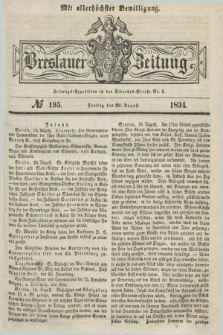Breslauer Zeitung : mit allerhöchster Bewilligung. 1834, №. 195 (22 August) + dod.