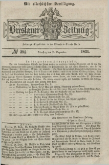Breslauer Zeitung : mit allerhöchster Bewilligung. 1834, №. 304 (30 Dezember) + dod.