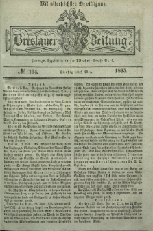 Breslauer Zeitung : mit allerhöchster Bewilligung. 1835, № 104 (5 Mai) + dod.