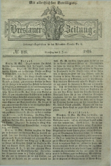 Breslauer Zeitung : mit allerhöchster Bewilligung. 1835, № 126 (2 Juni) + dod.