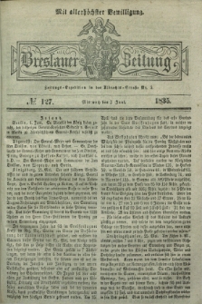 Breslauer Zeitung : mit allerhöchster Bewilligung. 1835, № 127 (3 Juni) + dod.