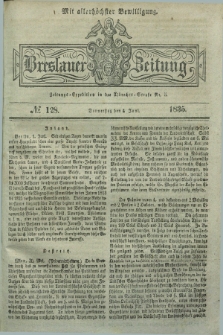 Breslauer Zeitung : mit allerhöchster Bewilligung. 1835, № 128 (4 Juni) + dod.