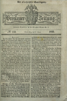 Breslauer Zeitung : mit allerhöchster Bewilligung. 1835, № 133 (11 Juni) + dod.