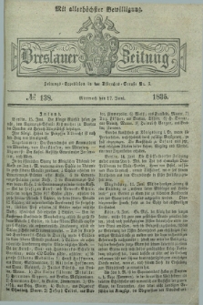 Breslauer Zeitung : mit allerhöchster Bewilligung. 1835, № 138 (17 Juni) + dod.