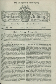 Breslauer Zeitung : mit allerhöchster Bewilligung. 1836, №. 30 (5 Februar) + dod.
