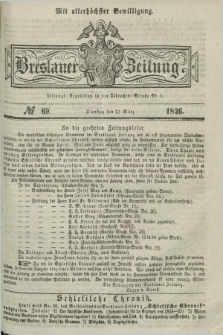 Breslauer Zeitung : mit allerhöchster Bewilligung. 1836, №. 69 (22 März) + dod.